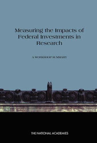 Measuring the Impacts of Federal Investments in Research: A Workshop Summary