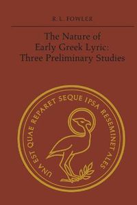 Cover image for The Nature of Early Greek Lyric: Three Preliminary Studies