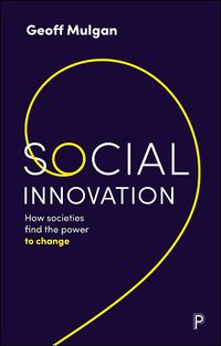 Cover image for Social Innovation: How Societies Find the Power to Change