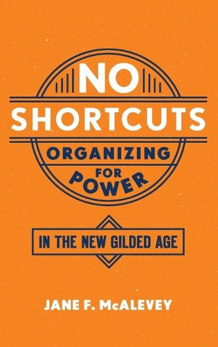 Cover image for No Shortcuts: Organizing for Power in the New Gilded Age