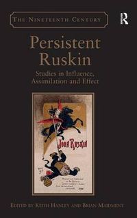 Cover image for Persistent Ruskin: Studies in Influence, Assimilation and Effect