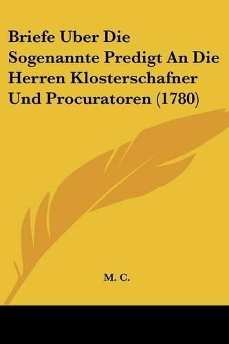 Cover image for Briefe Uber Die Sogenannte Predigt an Die Herren Klosterschafner Und Procuratoren (1780)