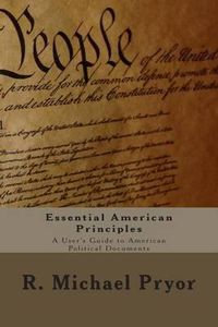 Cover image for Essential American Principles: A User's Guide to American Political Documents