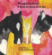 Cover image for Wrong Color Rusty: A Rusty the Ranch Horse Tale