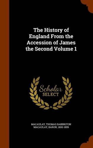 The History of England from the Accession of James the Second Volume 1