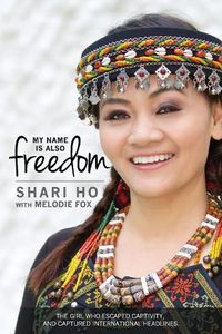 Cover image for My Name is Also Freedom: The Shari Ho Story