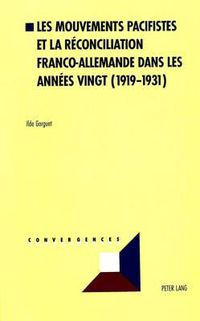 Cover image for Les Mouvements Pacifistes Et La Reconciliation Franco-Allemande Dans Les Annees Vingt (1919-1931)