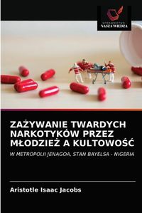 Cover image for Za&#379;ywanie Twardych Narkotykow Przez Mlodzie&#379; A Kultowo&#346;&#262;