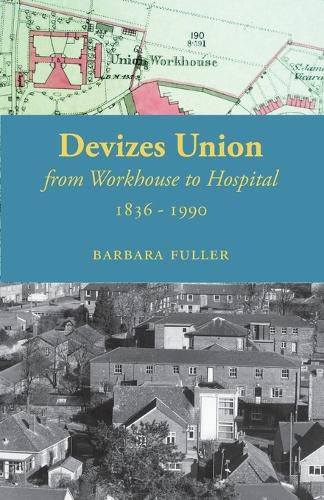 Cover image for Devizes Union: From Workhouse to Hospital 1836-1990