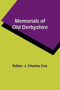 Cover image for Memorials of old Derbyshire