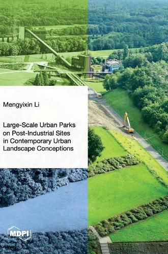 Cover image for Large-Scale Urban Parks on Post-Industrial Sites in Contemporary Urban Landscape Conceptions