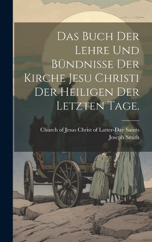 Cover image for Das Buch der Lehre und Buendnisse der Kirche Jesu Christi der Heiligen der letzten Tage.