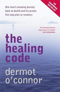 Cover image for The Healing Code: One man's amazing journey back to health and his proven five-step plan to recovery