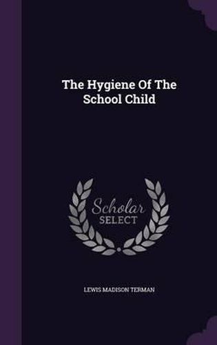 Cover image for The Hygiene of the School Child