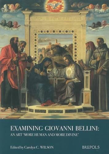 Cover image for Examining Giovanni Bellini: An Art  More Human and More Divine