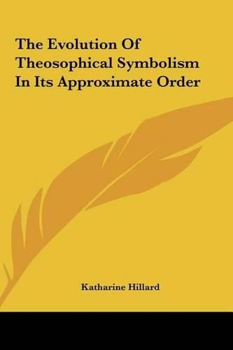 Cover image for The Evolution of Theosophical Symbolism in Its Approximate Order