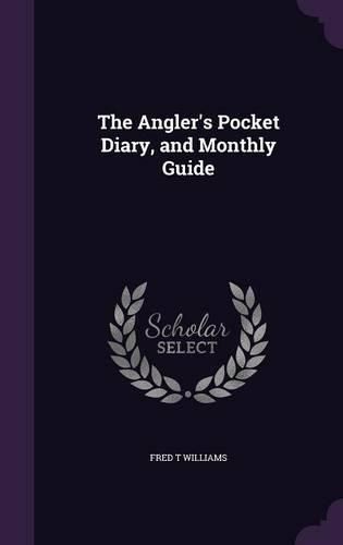 The Angler's Pocket Diary, and Monthly Guide