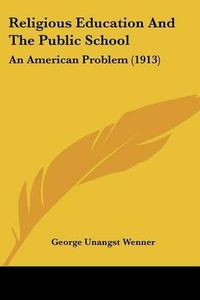 Cover image for Religious Education and the Public School: An American Problem (1913)