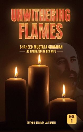 Cover image for Unwithering Flames Book 1- Shaheed Mustafa Chamran