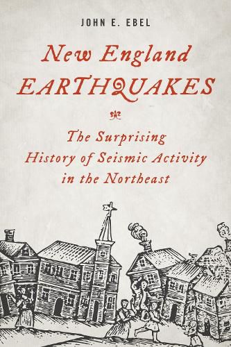 Cover image for New England Earthquakes: The Surprising History of Seismic Activity in the Northeast