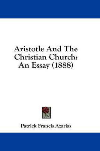 Cover image for Aristotle and the Christian Church: An Essay (1888)
