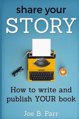 Cover image for Share Your Story: How to write and publish YOUR book