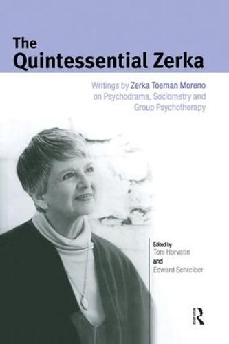 Cover image for The Quintessential Zerka: Writings by Zerka Toeman Moreno on Psychodrama, Sociometry and Group Psychotherapy