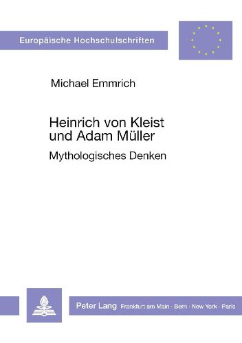 Heinrich Von Kleist Und Adam Mueller: Mythologisches Denken