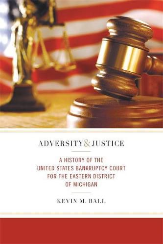 Cover image for Adversity and Justice: A History of the United States Bankruptcy Court for the Eastern District of Michigan