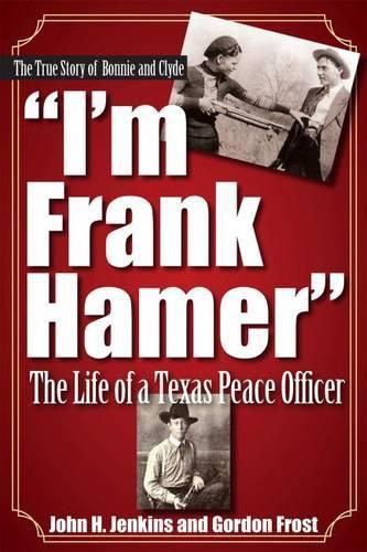 I'm Frank Hamer: The Life of a Texas Peace Officer