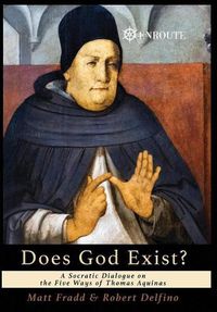 Cover image for Does God Exist?: A Socratic Dialogue on the Five Ways of Thomas Aquinas