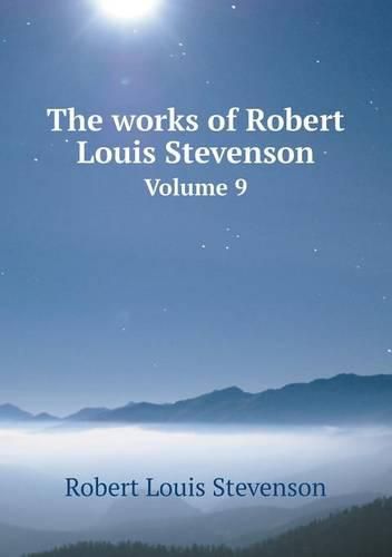 Cover image for The works of Robert Louis Stevenson Volume 9