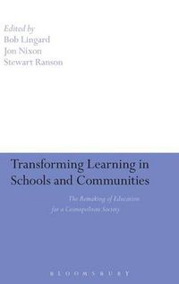 Cover image for Transforming Learning in Schools and Communities: The Remaking of Education for a Cosmopolitan Society