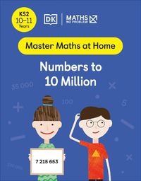 Cover image for Maths - No Problem! Numbers to 10 Million, Ages 10-11 (Key Stage 2)