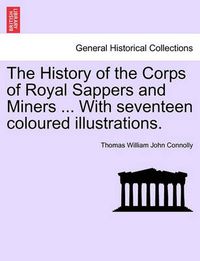 Cover image for The History of the Corps of Royal Sappers and Miners ... with Seventeen Coloured Illustrations. Vol. II.