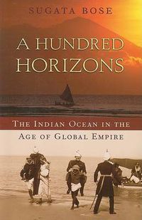 Cover image for A Hundred Horizons: The Indian Ocean in the Age of Global Empire