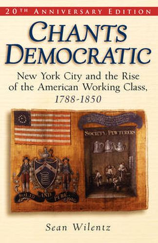 Cover image for Chants Democratic: New York City and the Rise of the American Working Class, 1788-1850