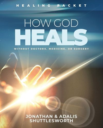 Cover image for How God Heals Without Doctors, Medicine, or Surgery