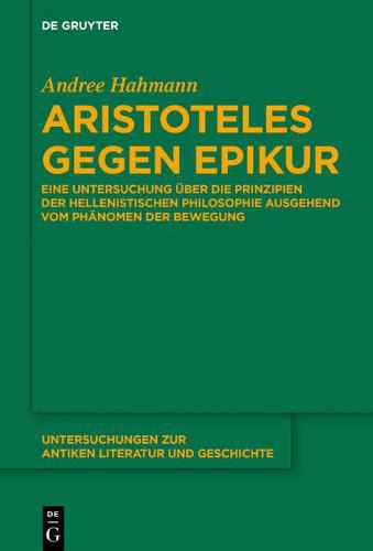 Aristoteles Gegen Epikur: Eine Untersuchung UEber Die Prinzipien Der Hellenistischen Philosophie Ausgehend Vom Phanomen Der Bewegung