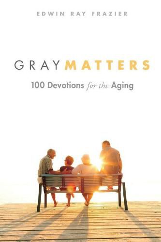 Cover image for Gray Matters: 100 Devotions for the Aging