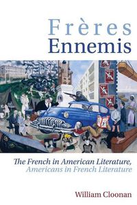 Cover image for Freres Ennemis: The French in American Literature, Americans in French Literature