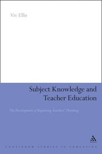 Cover image for Subject Knowledge and Teacher Education: The Development of Beginning Teachers' Thinking