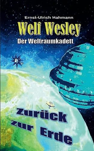 Cover image for Welf Wesley - Der Weltraumkadett: Zuruck zur Erde