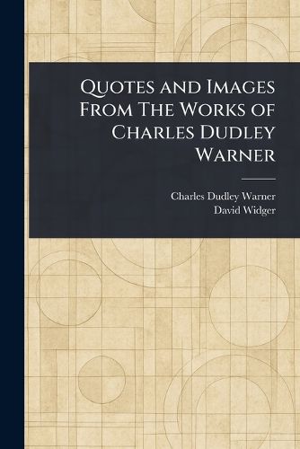 Cover image for Quotes and Images From The Works of Charles Dudley Warner