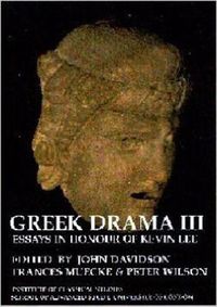 Cover image for Greek Drama III: Essays in Honour of Kevin Lee (BICS Supplement 87)