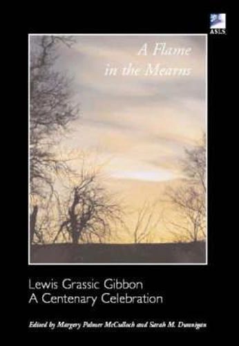 A Flame in the Mearns: Lewis Grassic Gibbon - A Centenary Celebration