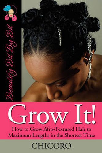 Cover image for Grow It: How To Grow Afro-Textured Hair To Maximum Lengths In The Shortest Time