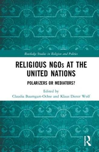 Religious NGOs at the United Nations: Polarizers or Mediators?