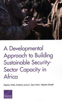 Cover image for A Developmental Approach to Building Sustainable Security-Sector Capacity in Africa