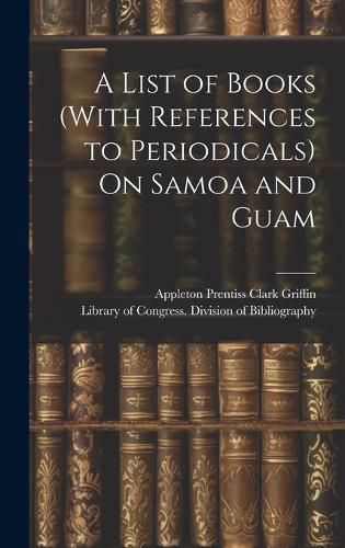 Cover image for A List of Books (With References to Periodicals) On Samoa and Guam